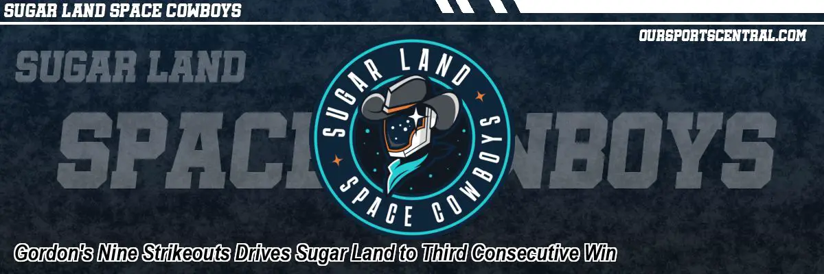 Gordon's Nine Strikeouts Drives Sugar Land to Third Consecutive Win