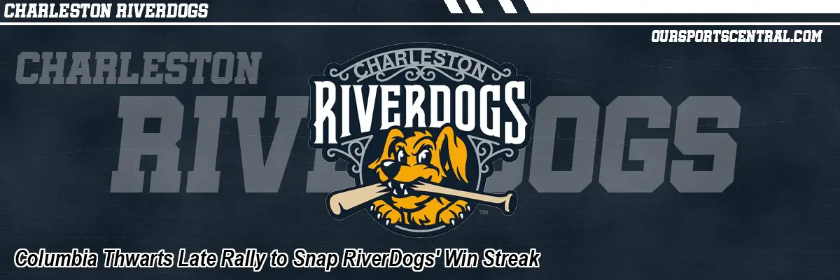 Columbia Thwarts Late Rally to Snap RiverDogs' Win Streak