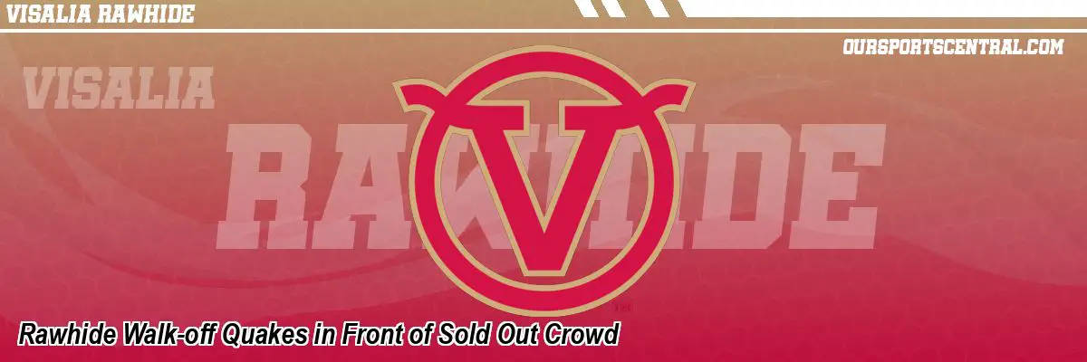 Rawhide Walk-off Quakes in Front of Sold Out Crowd