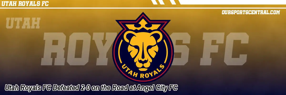 Utah Royals FC Defeated 2-0 on the Road at Angel City FC