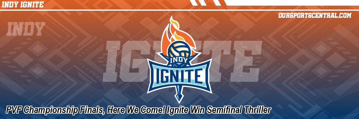 PVF Championship Finals, Here We Come! Ignite Win Semifinal Thriller