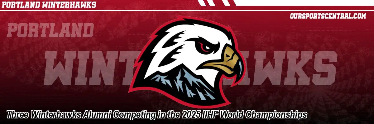 Three Winterhawks Alumni Competing in the 2025 IIHF World Championships