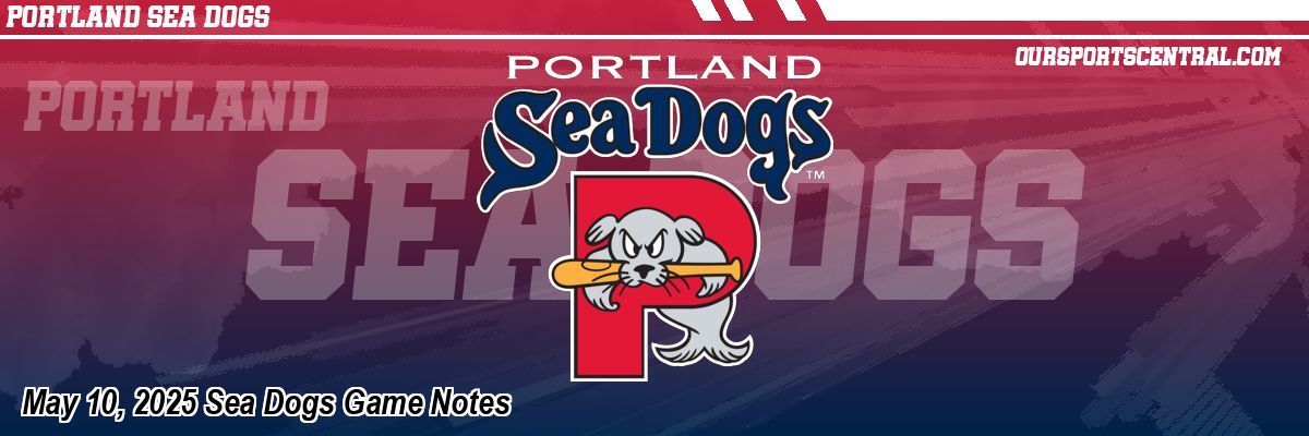 May 10, 2025 Sea Dogs Game Notes