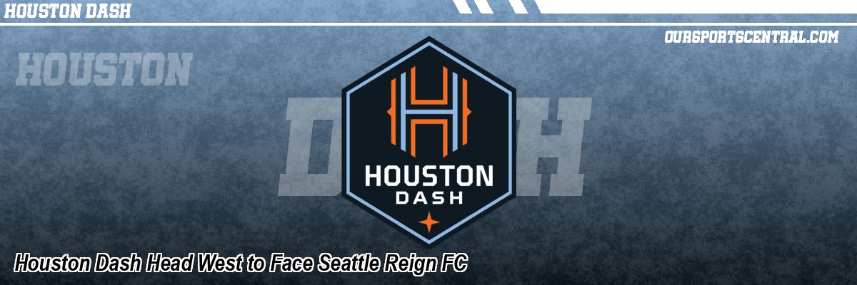 Houston Dash Head West to Face Seattle Reign FC