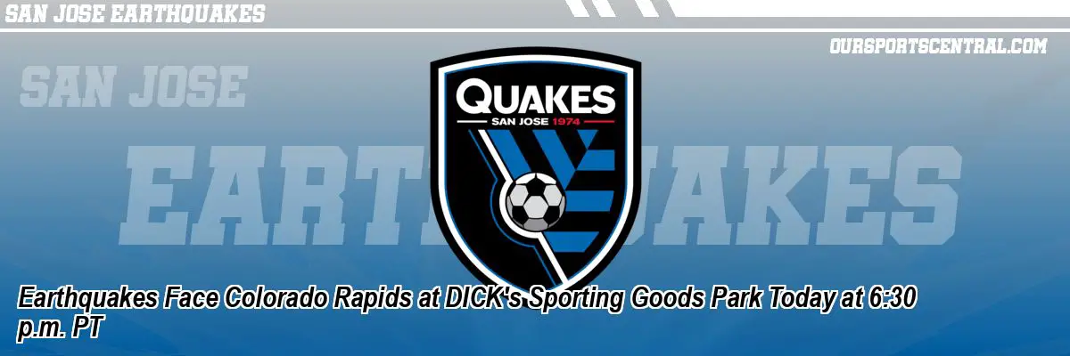 Earthquakes Face Colorado Rapids at DICK's Sporting Goods Park Today at 6:30 p.m. PT