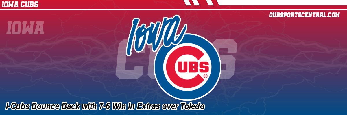I-Cubs Bounce Back with 7-6 Win in Extras over Toledo