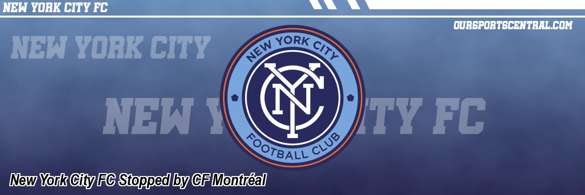 New York City FC Stopped by CF Montréal