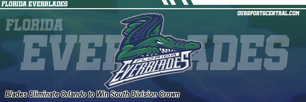 Blades Eliminate Orlando to Win South Division Crown
