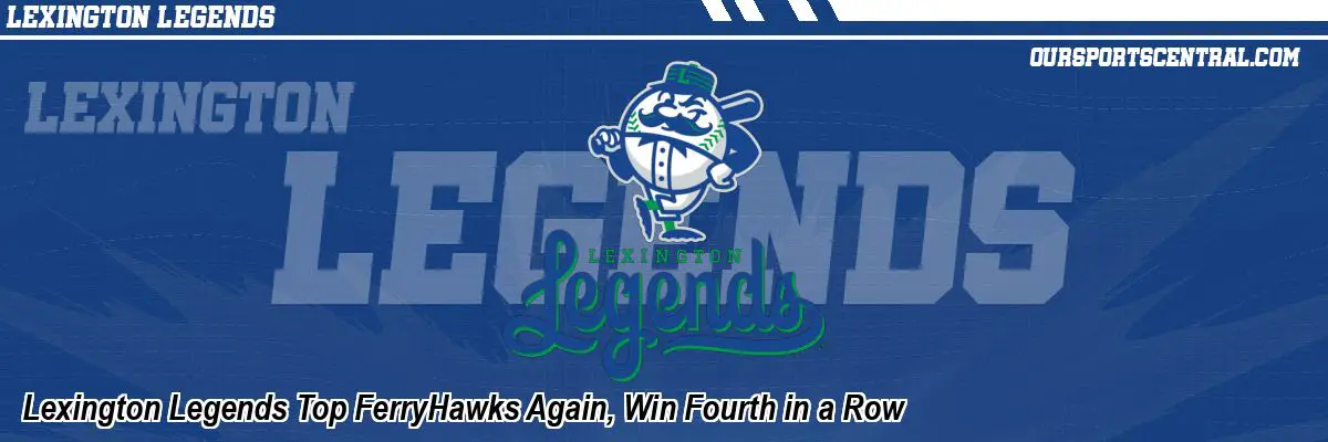 Lexington Legends Top FerryHawks Again, Win Fourth in a Row