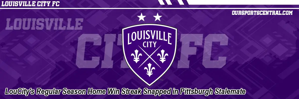 LouCity's Regular Season Home Win Streak Snapped in Pittsburgh Stalemate