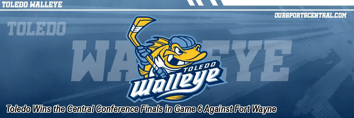 Toledo Wins the Central Conference Finals in Game 6 Against Fort Wayne