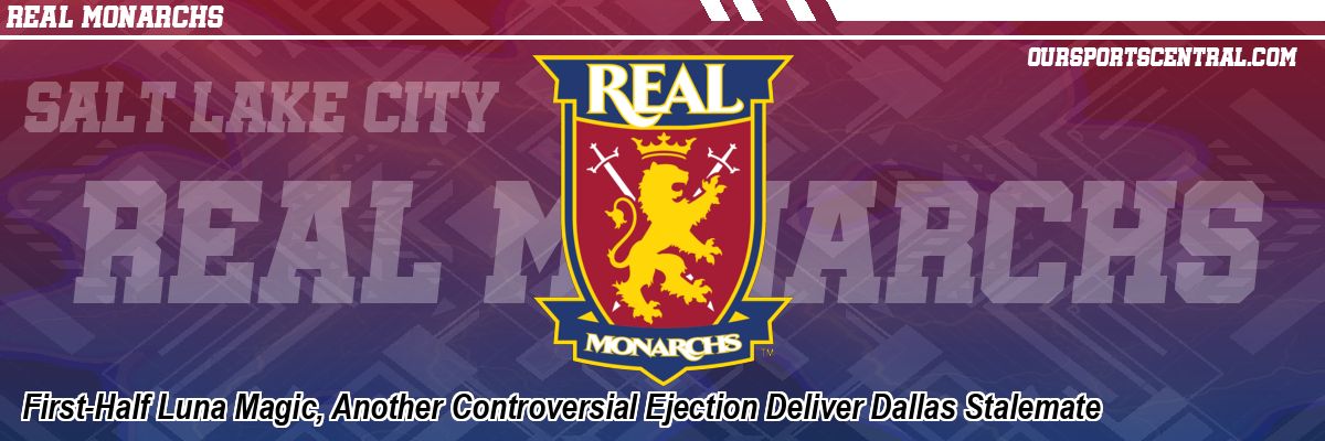First-Half Luna Magic, Another Controversial Ejection Deliver Dallas Stalemate
