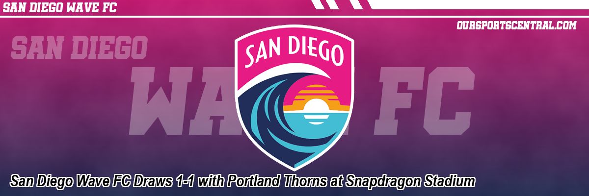 San Diego Wave FC Draws 1-1 with Portland Thorns at Snapdragon Stadium