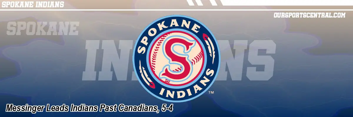 Messinger Leads Indians Past Canadians, 5-4