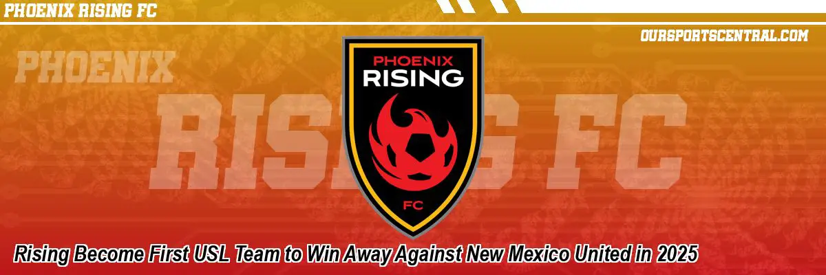 Rising Become First USL Team to Win Away Against New Mexico United in 2025