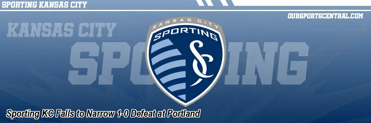 Sporting KC Falls to Narrow 1-0 Defeat at Portland
