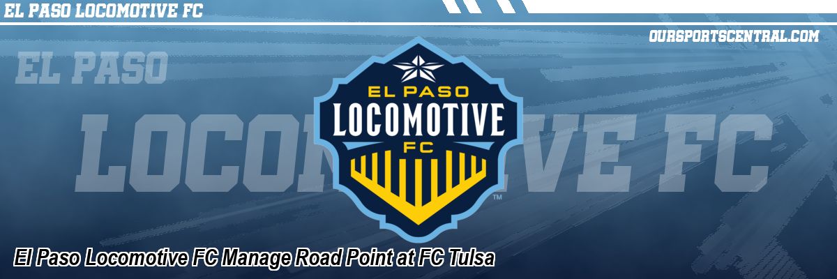 El Paso Locomotive FC Manage Road Point at FC Tulsa