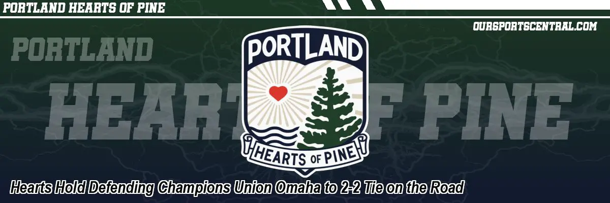 Hearts Hold Defending Champions Union Omaha to 2-2 Tie on the Road