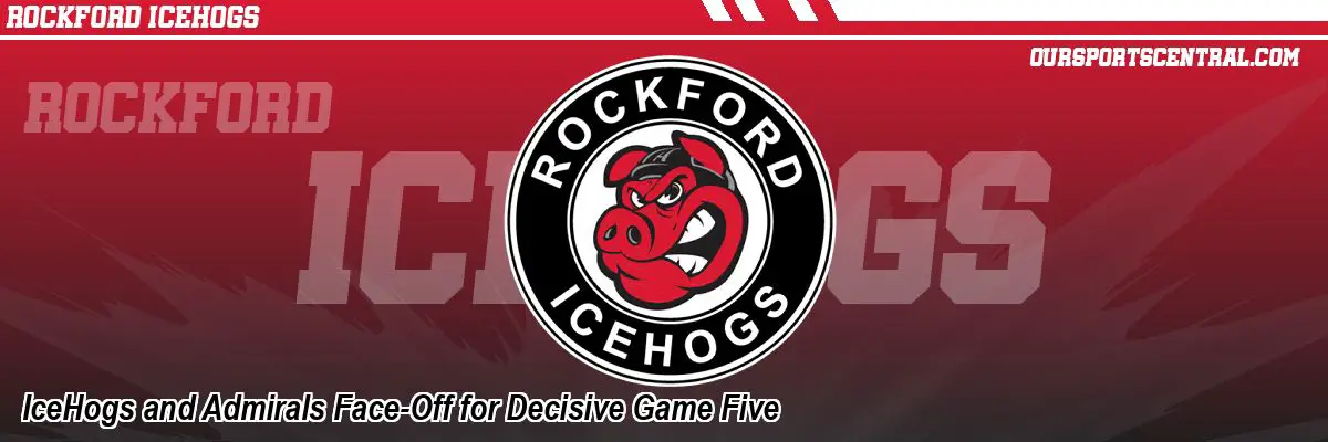 IceHogs and Admirals Face-Off for Decisive Game Five