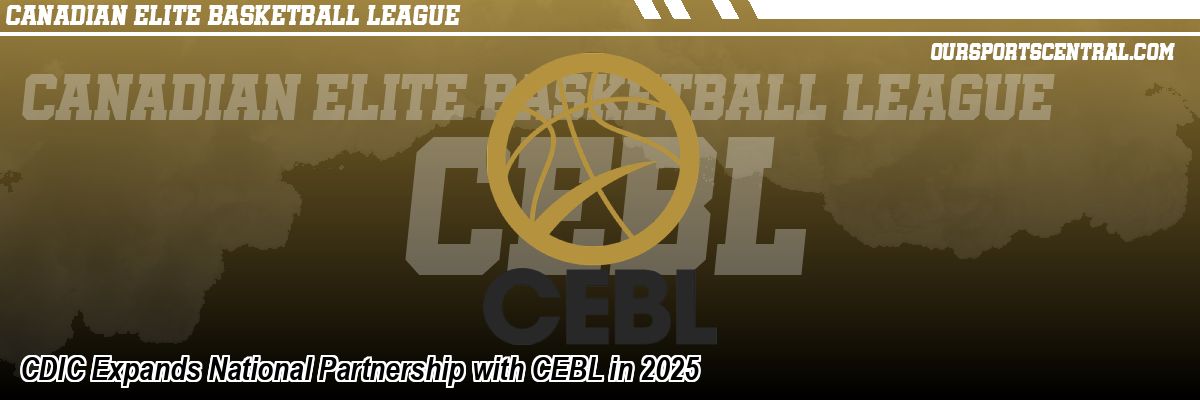 CDIC Expands National Partnership with CEBL in 2025