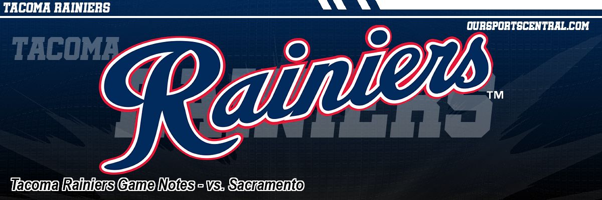 Tacoma Rainiers Game Notes - vs. Sacramento