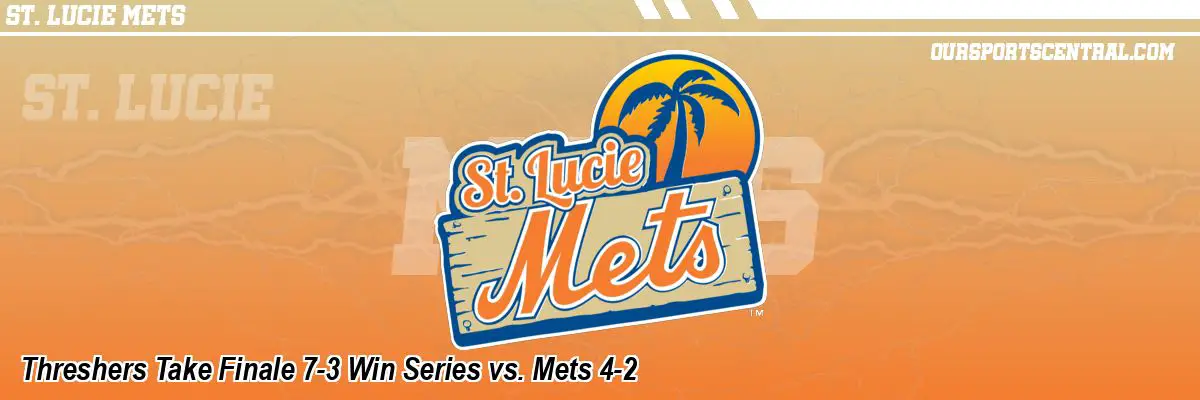 Threshers Take Finale 7-3 Win Series vs. Mets 4-2