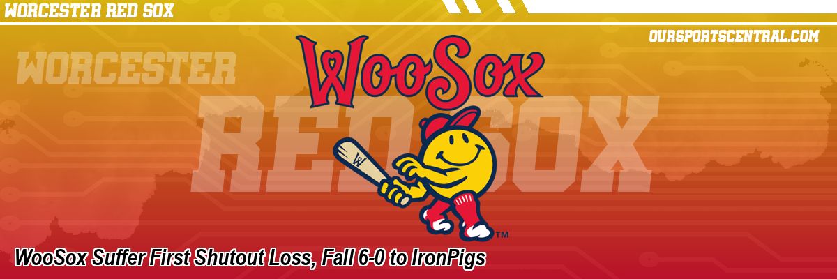 WooSox Suffer First Shutout Loss, Fall 6-0 to IronPigs