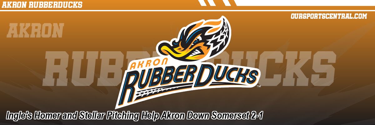 Ingle's Homer and Stellar Pitching Help Akron Down Somerset 2-1