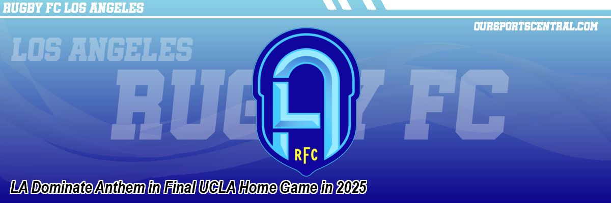 LA Dominate Anthem in Final UCLA Home Game in 2025