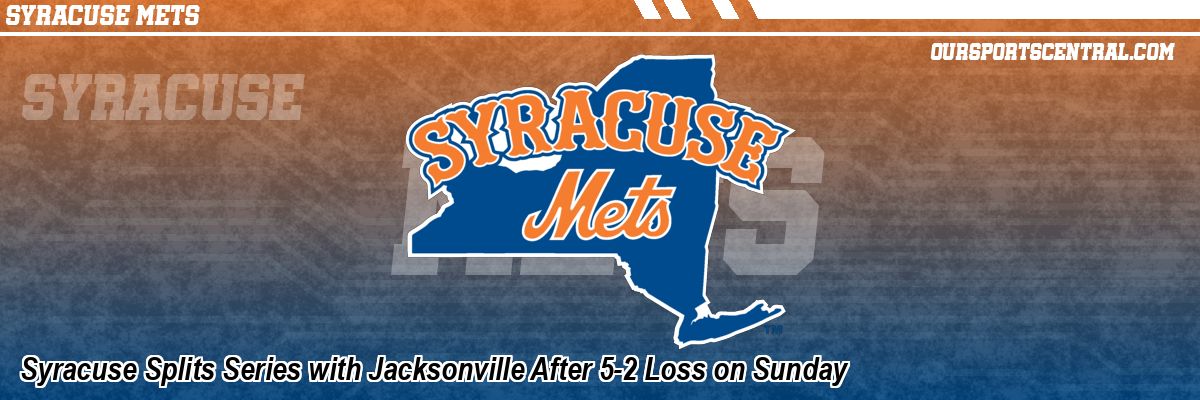 Syracuse Splits Series with Jacksonville After 5-2 Loss on Sunday
