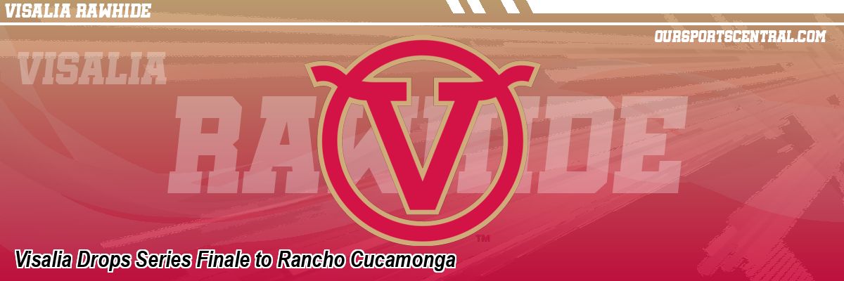Visalia Drops Series Finale to Rancho Cucamonga