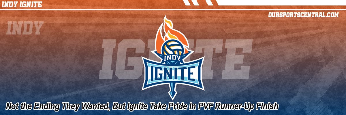 Not the Ending They Wanted, But Ignite Take Pride in PVF Runner-Up Finish