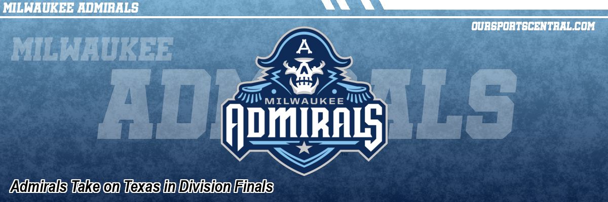 Admirals Take on Texas in Division Finals