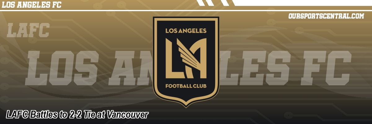LAFC Battles to 2-2 Tie at Vancouver