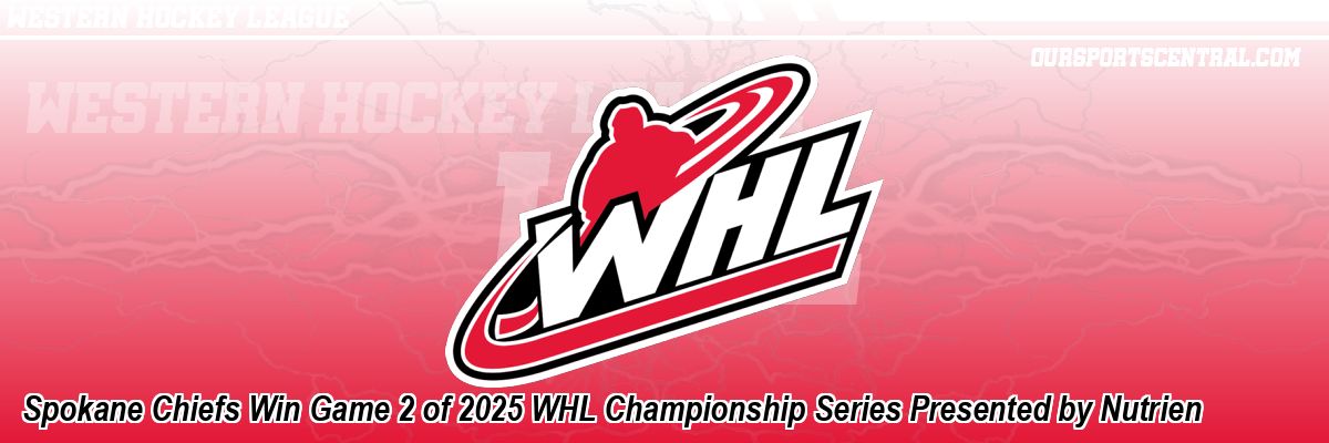 Spokane Chiefs Win Game 2 of 2025 WHL Championship Series Presented by Nutrien