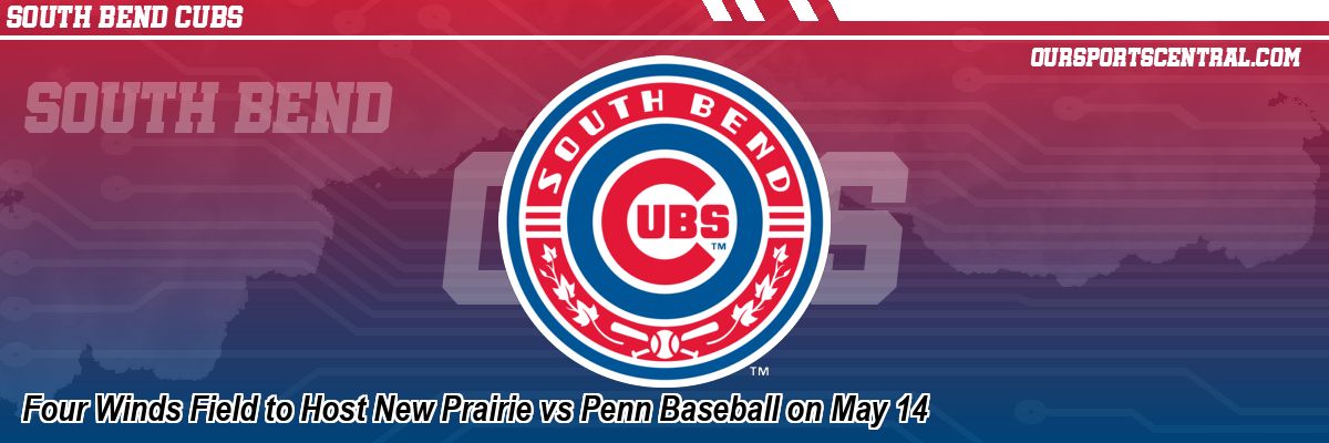Four Winds Field to Host New Prairie vs Penn Baseball on May 14