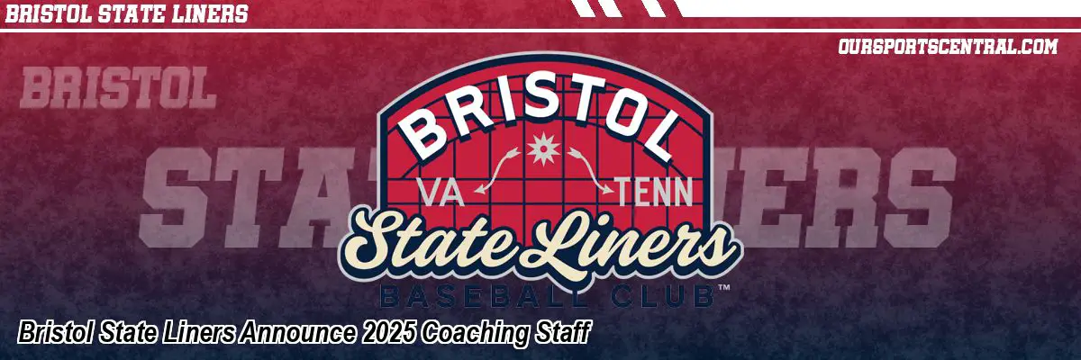 Bristol State Liners Announce 2025 Coaching Staff