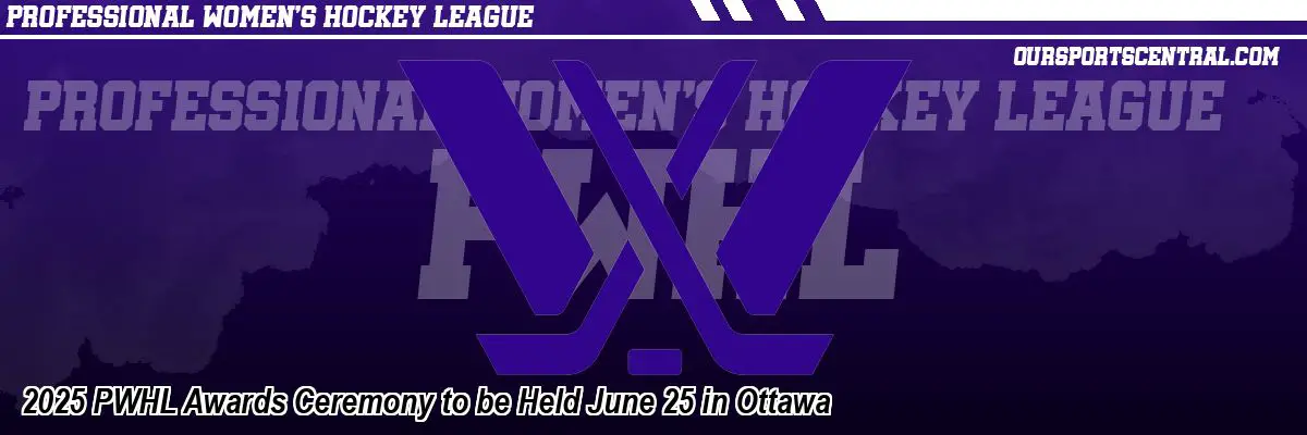 2025 PWHL Awards Ceremony to be Held June 25 in Ottawa