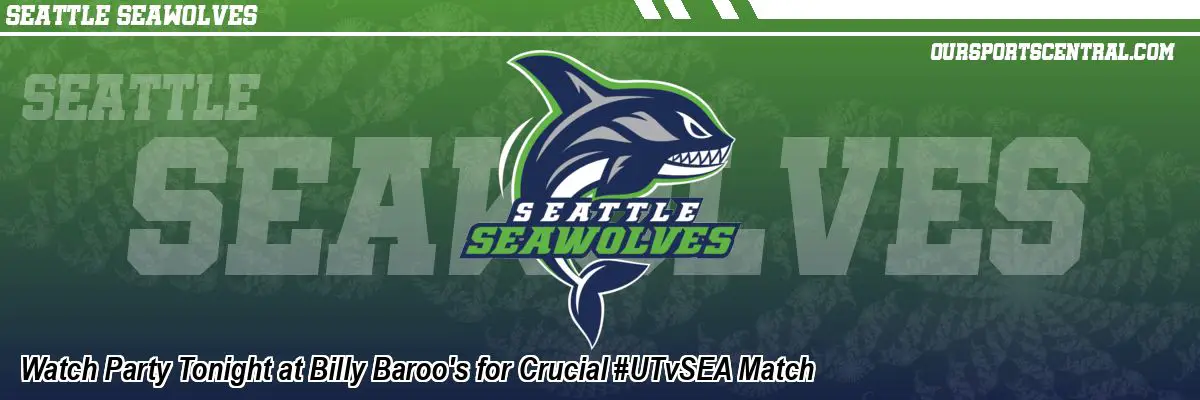Watch Party Tonight at Billy Baroo's for Crucial #UTvSEA Match