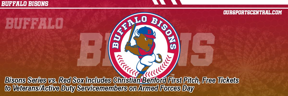 Bisons Series vs. Red Sox Includes Christian Benford First Pitch, Free Tickets to Veterans/Active Duty Servicemembers on Armed Forces Day