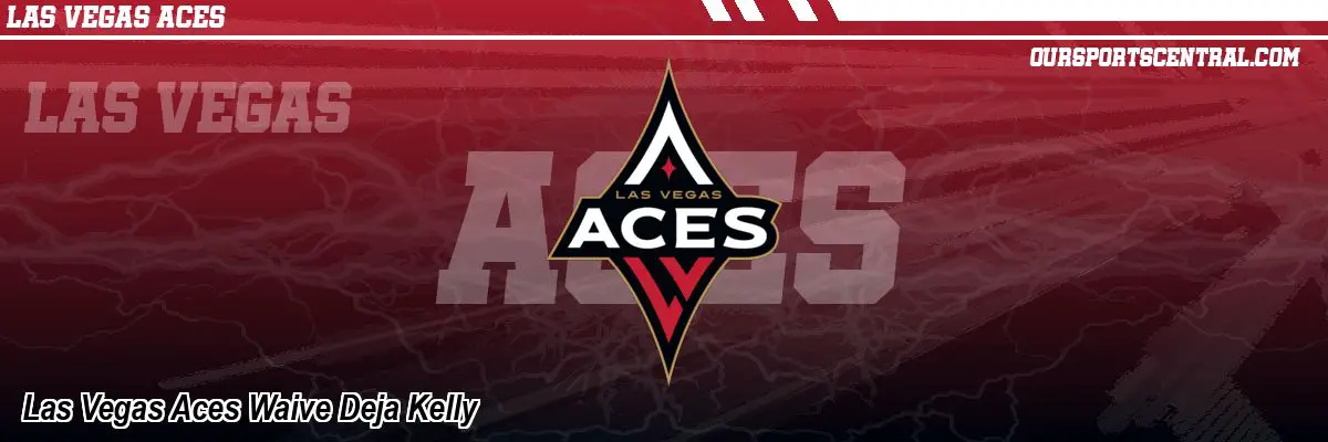 Las Vegas Aces Waive Deja Kelly