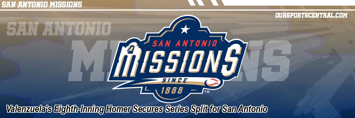 Valenzuela's Eighth-Inning Homer Secures Series Split for San Antonio