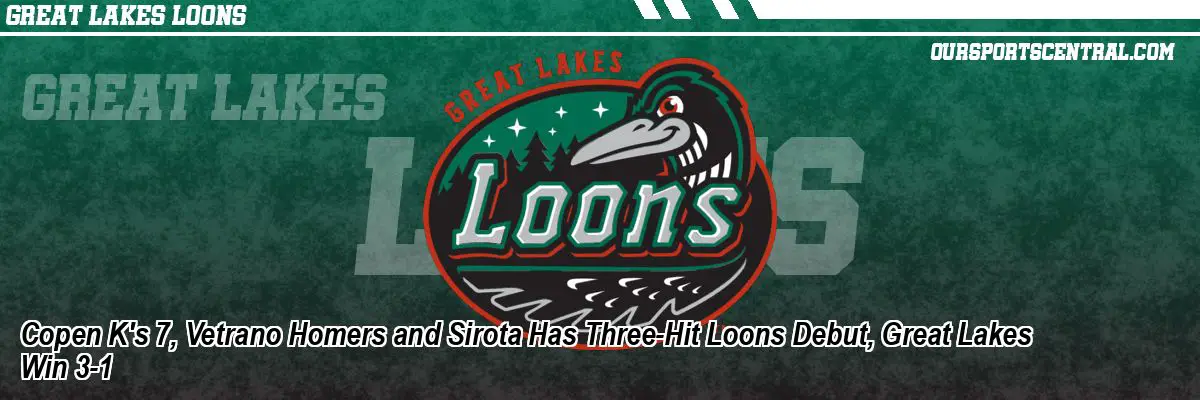 Copen K's 7, Vetrano Homers and Sirota Has Three-Hit Loons Debut, Great Lakes Win 3-1