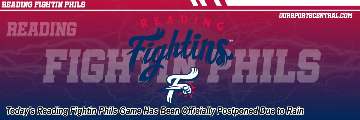 Today's Reading Fightin Phils Game Has Been Officially Postponed Due to Rain