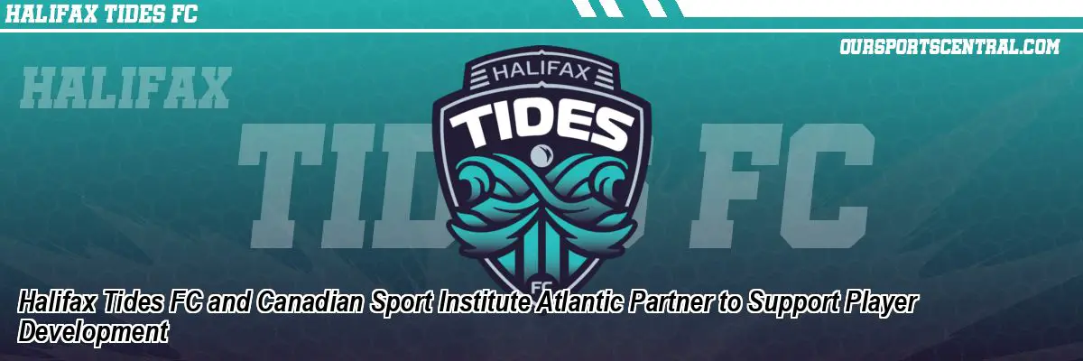 Halifax Tides FC and Canadian Sport Institute Atlantic Partner to Support Player Development