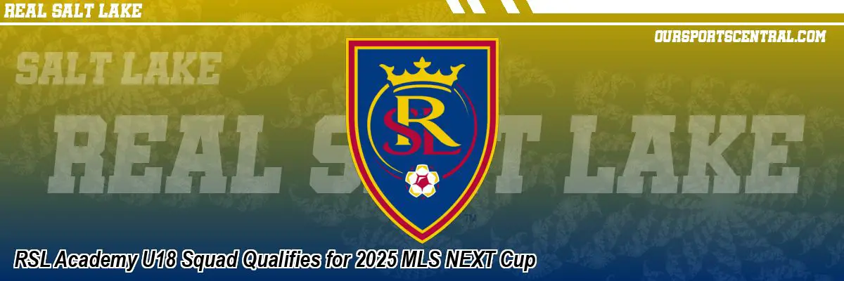 RSL Academy U18 Squad Qualifies for 2025 MLS NEXT Cup