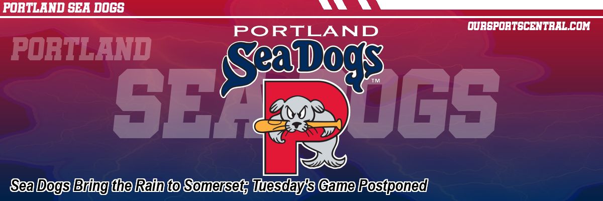 Sea Dogs Bring the Rain to Somerset; Tuesday's Game Postponed