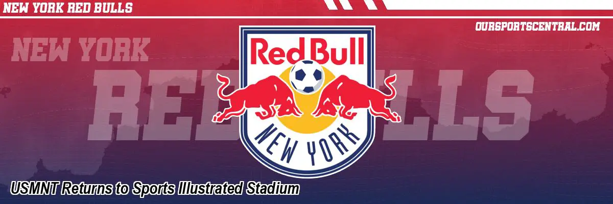 USMNT Returns to Sports Illustrated Stadium