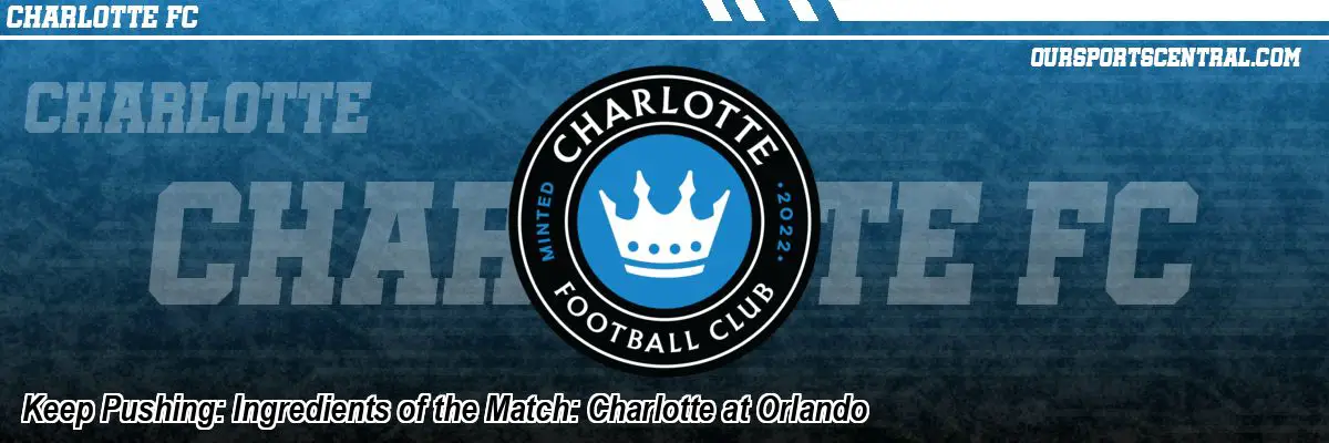 Keep Pushing: Ingredients of the Match: Charlotte at Orlando