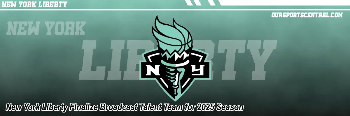 New York Liberty Finalize Broadcast Talent Team for 2025 Season